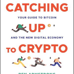 Catching Up to Crypto: Your Guide to Bitcoin and the New Digital Economy